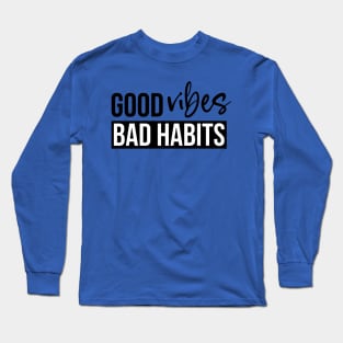 good vibes and bad habits 2 Long Sleeve T-Shirt